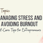 Managing Stress and Avoiding Burnout: Self-Care Tips for Entrepreneurs