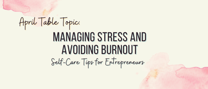 Managing Stress and Avoiding Burnout: Self-Care Tips for Entrepreneurs