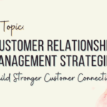 Customer Relationship Management Strategies: Build Stronger Customer Connections