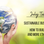 Sustainable Business Practices: How to Build a Greener and More Ethical Business